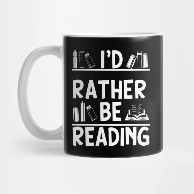 I'd Rather Be Reading, Funny Bookish Quote by Chrislkf